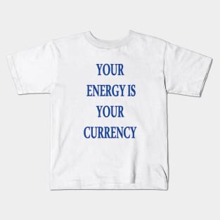 Your Energy Is Your Currency Kids T-Shirt